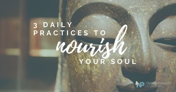 3 Daily Practices To Nourish Your Soul: Tend To Your Spiritual Health By Practicing Mindfulness, Cultivating A Positive Mindset And Getting Intentional With Your Self-Care 3 Daily Practices To Nourish Your Soul: Tend To Your Spiritual Health By Practicing Mindfulness, Cultivating A Positive Mindset And Getting Intentional With Your Self-Care